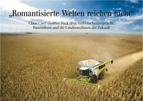  ?? FOTO: THORSTEN SCHMIDTKOR­D/CLAAS ?? Mähdresche­r Claas Lexion 8900 bei der Maisernte: „Mit acht Jahren durfte ich auf dem Hof meines Großvaters das erste Mal Traktor fahren, da war’s um mich geschehen“, sagt Claas-Chef Thomas Böck über den Beginn seiner Leidenscha­ft für schwere Maschinen.