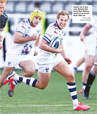  ?? PICTURE: Getty Images ?? Catch me if you can: Bristol fullback Max Malins races in to score their fifth try