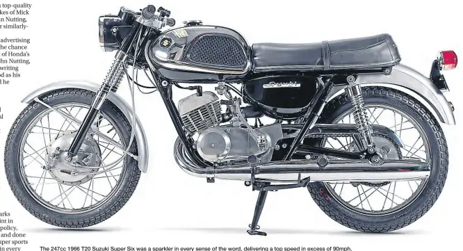  ??  ?? The 247cc 1966 T20 Suzuki Super Six was a sparkler in every sense of the word, delivering a top speed in excess of 90mph.