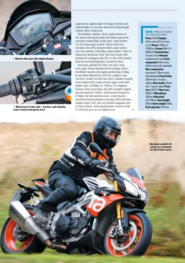 ??  ?? Modern bike gets fully digital display Whole host of rider aids — traction, anti-wheelie, cruise control and plenty more The latest model’s V4 motor is a revelation for the V-twin owner