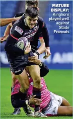  ??  ?? MATURE DISPLAY: Kinghorn played well against Stade Francais