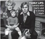  ?? ?? FAMILY LIFE: Sandra with Harry and a young Mark