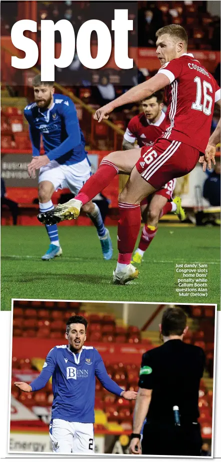 ??  ?? Just dandy: Sam Cosgrove slots home Dons’ penalty while Callum Booth questions Alan Muir (below) )