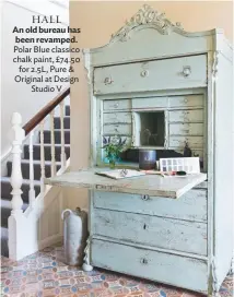  ??  ?? HALL An old bureau has been revamped. Polar Blue classico chalk paint, £74.50 for 2.5L, Pure &amp; Original at Design Studio V