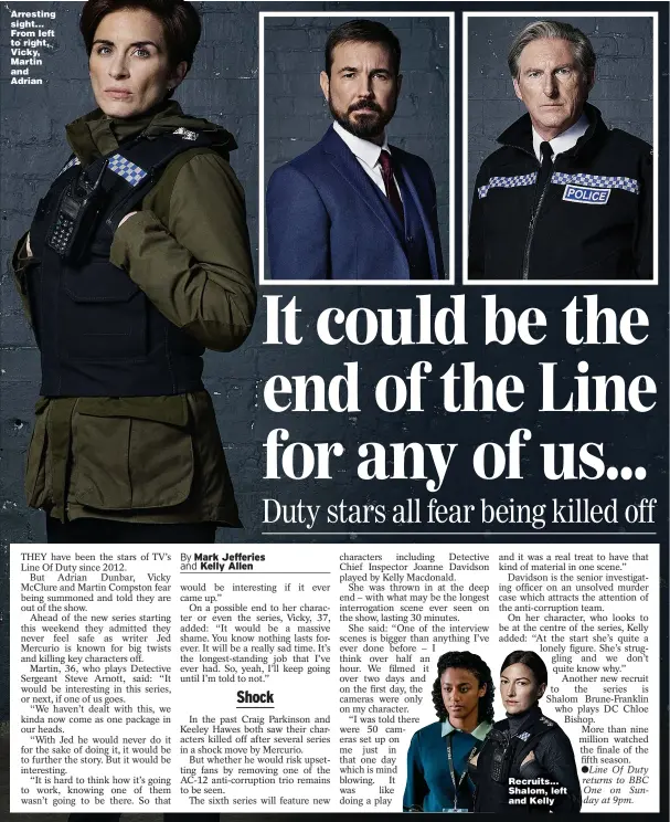  ?? Pictures: STEFFAN HILL/BBC ?? Arresting sight... From left to right, Vicky, Martin and Adrian
Recruits... Shalom, left and Kelly