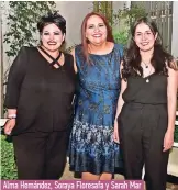  ?? ?? Alma Hernández, Soraya Floresafa y Sarah Mar