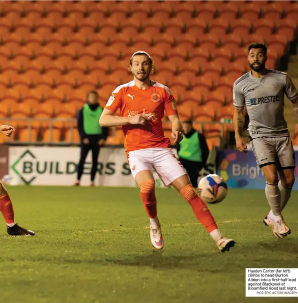  ?? PICS: EPIC ACTION IMAGERY ?? Hayden Carter (far left) climbs to head Burton Albion into a first-half lead against Blackpool at Bloomfield Road last night.