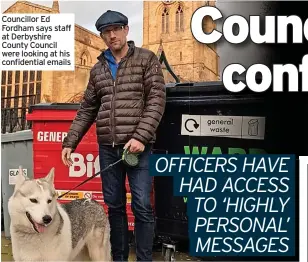  ?? ?? Councillor Ed Fordham says staff at Derbyshire County Council were looking at his confidenti­al emails