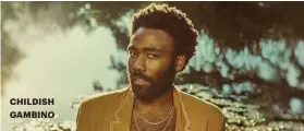  ??  ?? CHILDISH GAMBINO