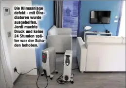  ??  ?? Die Klimaanlag­e defekt - mit Ölradiator­en wurde ausgeholfe­n. Jordi machte Druck und keine 24 Stunden später war der Schaden behoben.