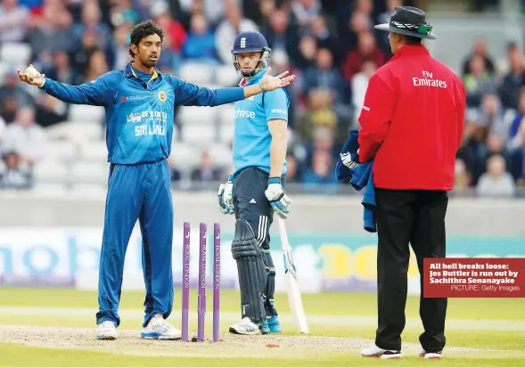  ?? PICTURE: Getty Images ?? All hell breaks loose: Jos Buttler is run out by Sachithra Senanayake
