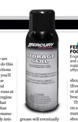  ??  ?? FEELING FOGGY Engine makers and aftermarke­t suppliers alike offer fogging oils.