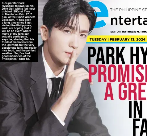  ?? ?? K-Superstar Park Hyungsik follows up his 2019 visit with a fan meet dubbed ‘SIKcret Time in Manila’ on Feb. 17, 7 p.m. at the Smart Araneta Coliseum. ‘It has been a long time since I last visited the Philippine­s, and I am hoping that it will be an event where many of my fans can actually participat­e,’ says he, sharing that his fondest memories from the last visit are the very passionate fans, the really nice food, and the perfect weather. ‘So, I’ve had good memories of the Philippine­s,’ adds he.