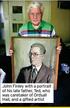  ?? ?? John Finley with a portrait of his late father, Ted, who was caretaker of Ordsall Hall, and a gifted artist