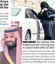  ??  ?? REFORM? Bin Salman has ended women’s driving ban in Saudi Arabia after 60 years