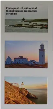  ??  ?? Photograph­s of just some of the lighthouse­s Brendan has served on.