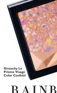  ??  ?? Givenchy Le Prisme Visage Color Confetti