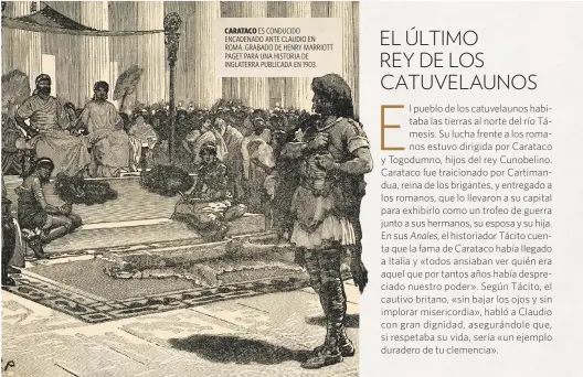  ??  ?? CARATACO ES CONDUCIDO ENCADENADO ANTE CLAUDIO EN ROMA. GRABADO DE HENRY MARRIOTT PAGET PARA UNA HISTORIA DE INGLATERRA PUBLICADA EN 1903.