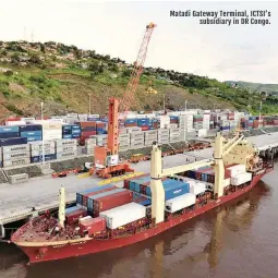  ??  ?? Matadi Gateway Terminal, ICTSI’s subsidiary in DR Congo.