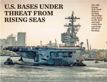  ?? SHAYNE HENSLEY, U.S. NAVY ?? The USS George H.W. Bush departs Norfolk Naval Shipyard. Bases on the East and Gulf coasts face a growing threat of flooding.