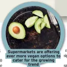  ??  ?? Supermarke­ts are offering ever more vegan options to cater for the growing trend