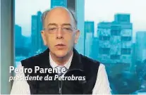  ?? PETROBRÁS ?? Temas. Parente defendeu redução de endividame­nto