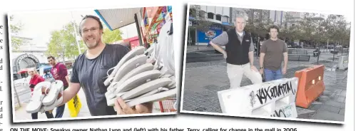  ??  ?? ON THE MOVE: Speakys owner Nathan Lyon and (left) with his father, Terry, calling for change in the mall in 2006.