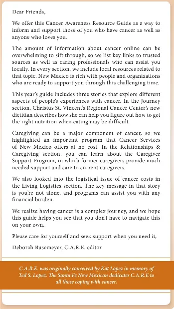  ?? ?? C.A.R.E. was originally conceived by Kat Lopez in memory of Ted S. Lopez. The Santa Fe New Mexican dedicates C.A.R.E to
all those coping with cancer.