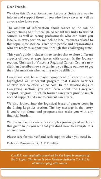  ?? ?? C.A.R.E. was originally conceived by Kat Lopez in memory of Ted S. Lopez. The Santa Fe New Mexican dedicates C.A.R.E to
all those coping with cancer.