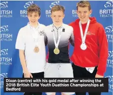  ??  ?? Dixon (centre) with his gold medal after winning the 2018 British Elite Youth Duathlon Championsh­ips at Bedford