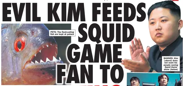  ?? ?? BANNED: Kim ( above) does not want his people seeing Squid Game show ( below)