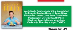  ??  ?? JamieCooks­Italy by Jamie Oliver is published by Penguin Random House, © Jamie Oliver Enterprise­s Limited (2018 Jamie Cooks Italy). Photograph­y: David Loftus. RRP $65. Check out Jamie in his new show Jamie CooksItaly, Thursday, 8.30pm, TVNZ 1.