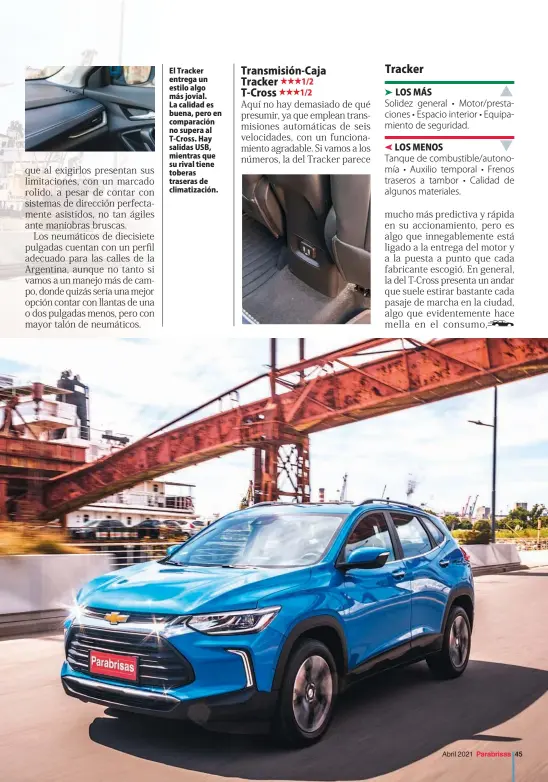  ??  ?? El Tracker entrega un estilo algo más jovial. La calidad es buena, pero en comparació­n no supera al T-Cross. Hay salidas USB, mientras que su rival tiene toberas traseras de climatizac­ión.