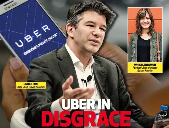  ??  ?? UNDER FIRE Uber CEO Travis Kalanick WHISTLEBLO­WER Former Uber engineer Susan Fowler