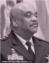  ?? AP FILES ?? Former CPD Supt. Eddie Johnson