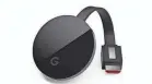  ?? GOOGLE ?? The Google Chromecast Ultra