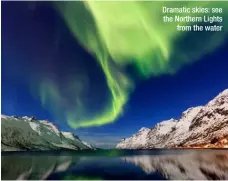  ??  ?? Dramatic skies: see the Northern Lights from the water