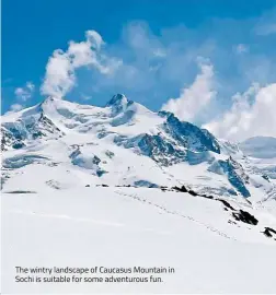  ??  ?? The wintry landscape of Caucasus Mountain in Sochi is suitable for some adventurou­s fun.