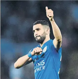  ?? FOTO: GETTY ?? Riyad Mahrez quiere dejar el Leicester City, con quien ganó la Premier en 2016