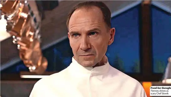  ?? ?? Food for thought Fiennes shines as scary Chef Slowik