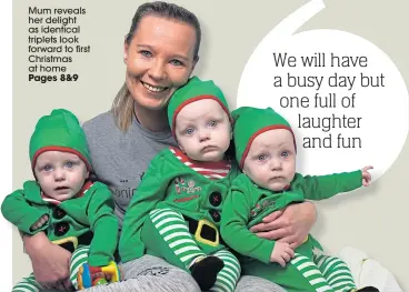  ??  ?? Mum reveals her delight as identical triplets look forward to first Christmas at home