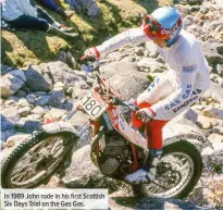  ??  ?? In 1989 John rode in his first Scottish Six Days Trial on the Gas Gas.