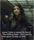  ??  ?? Lauren Cohan is among the stars of “The Walking Dead,” which starts its final season Sunday on AMC.