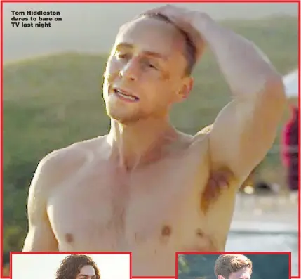  ?? Pictures: GEOFF ROBINSON, MIKE HOGAN/ MAMMOTH SCREEN/ BBC ?? Tom Hiddleston dares to bare on TV last night Aidan Turner in Poldark, left, started the trend for topless male stars on TV with James Norton, right, following his lead in the new series of Grantchest­er