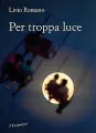  ??  ?? Livio Romano Classe 1968, è nato a Nardò dove vive tuttora. Esordì nel 2001 per Einaudi con i racconti di Mistandivò; il romanzo Per troppa luce (2016) è edito da Fernandel