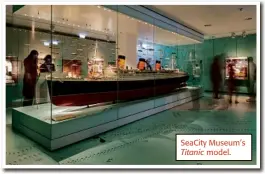  ??  ?? SeaCity Museum’s Titanic model.