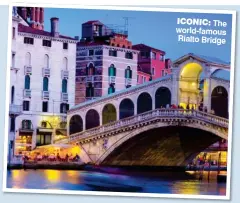  ??  ?? ICONIC: The world-famous Rialto Bridge