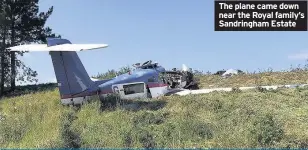  ??  ?? The plane came down near the Royal family’s Sandringha­m Estate