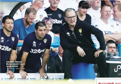  ?? PICTURE: Action Images ?? CALIBRE: Marcelo Bielsa couldn’t resist Leeds United