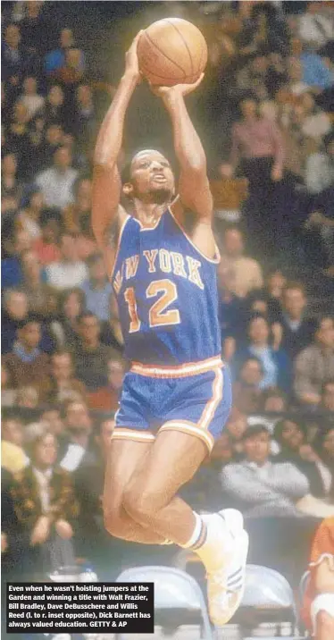  ?? GETTY & AP ?? Even when he wasn’t hoisting jumpers at the Garden and winning a title with Walt Frazier, Bill Bradley, Dave DeBusscher­e and Willis Reed (l. to r. inset opposite), Dick Barnett has always valued education.